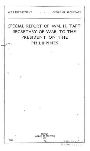 Special report of Wm. H. Taft, Secretary of War, to the President on the Philippines