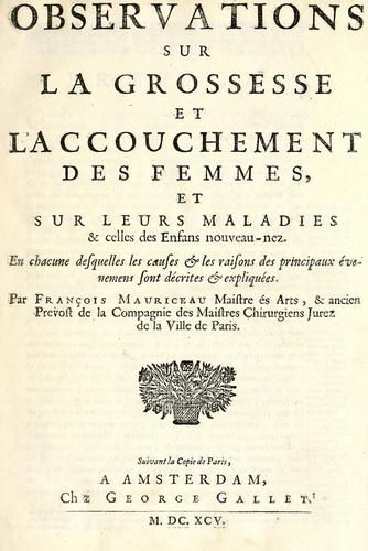 Observations sur la grossesse et l'accouchement des femmes, et sur leurs maladies & celles des enfans nouveau-nez.