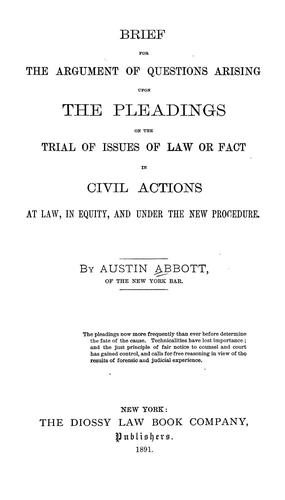 Brief for the argument of questions arising upon the pleadings on the trial of issues of law or fact in civil actions at law, in equity, and under the new procedure