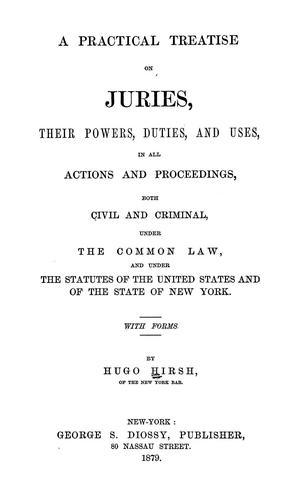 A practical treatise on juries, their powers, duties, and uses