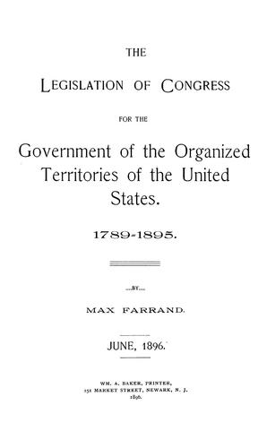 The legislation of Congress for the government of the organized territories of the United States
