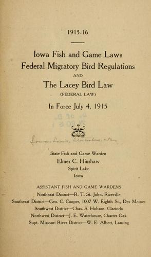 Iowa fish and game laws, federal migratory bird regulations and the Lacey bird law (federal law) in force July 4, 1915.