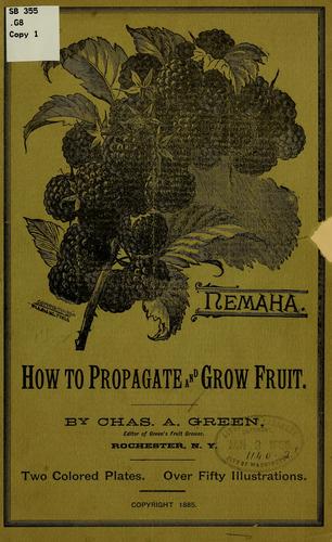 How to propagate and grow fruit.
