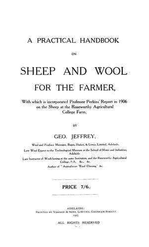 A practical handbook on sheep and wool for the farmer, with which is incorporated Professor Perkins' report in 1906 on the sheep at the roseworthy agricultural college farm