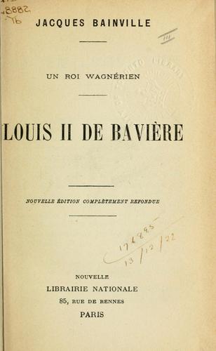 Un roi Wagnérien, Louis II de Bavière.