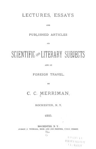 Lectures, essays and published articles on scientific and literary subjects and on foreign travel
