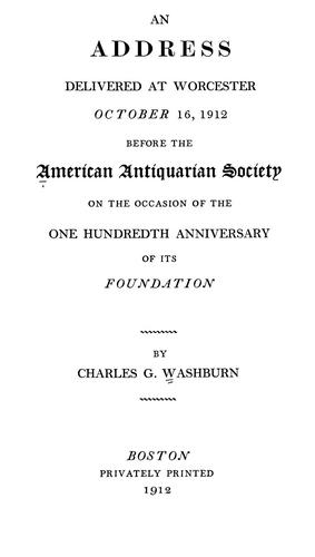 An address delivered at Worcester, October 16, 1912, before the American Antiquarian Society on the occasion of the one hundredth anniversary of its foundation