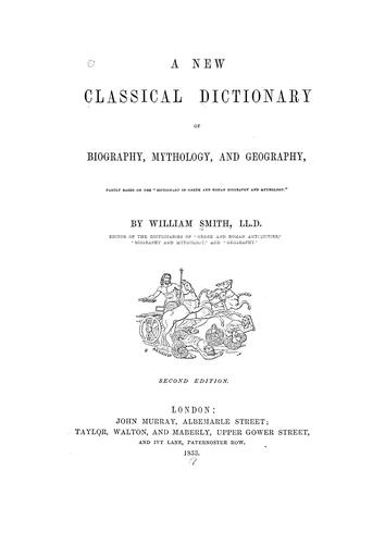 A new classical dictionary of biography, mythology, and geography, partly based on the "Dictionary of Greek and Roman biography and mythology."