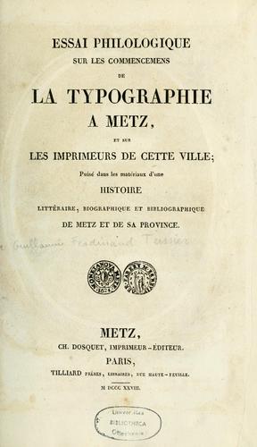 Essai philologique sur les commencemens de la typographie à Metz, et sur les imprimeurs de cette ville