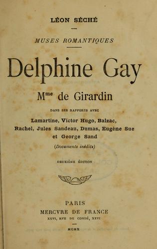 Delphine Gay, Mme de Girardin, dans ses rapports avec Lamartine, Victor Hugo, Balzac, Rachel, Jules Sandeau, Dumas, Eugène Sue et George Sand