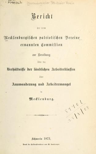 Bericht der ... ernannten Commission zur Berathung über die Verhältnisse der ländlichen Arbeiterklassen über Auswanderung und Arbeitermangel in Mecklenburg.