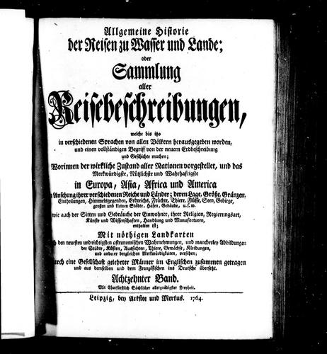 Allgemeine Historie der Reisen zu Wasser und zu Lande, oder Sammlung aller Reisebeschreibungen