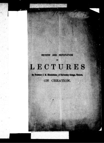 Review and refutation of lectures by Professor J.M. Hirschfelder, of University College, Toronto, on creation