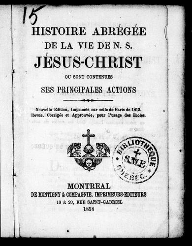 Histoire abrégée de la vie de N.S. Jésus-Christ où sont contenues ses principales actions