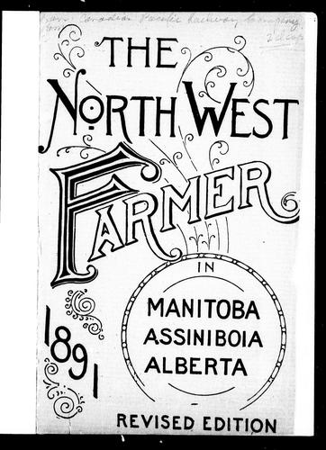 The North-West farmer in Manitoba, Assiniboia, Alberta, 1891
