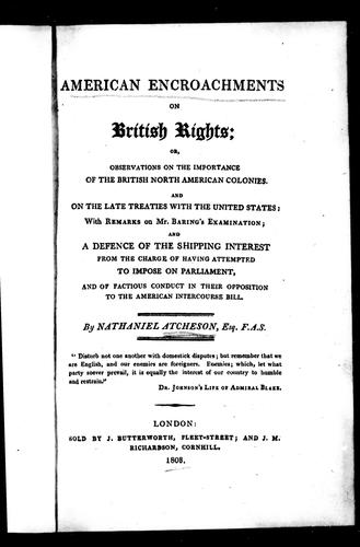American encroachments on British rights, or, Observations on the importance of the British North American colonies and on the late treaties with the United States