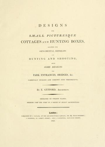 Designs for small picturesque cottages and hunting boxes, adapted for onamental retreats for hunting and shooting