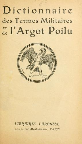 Dictionnaire des termes militaires et de l'argot poilu.