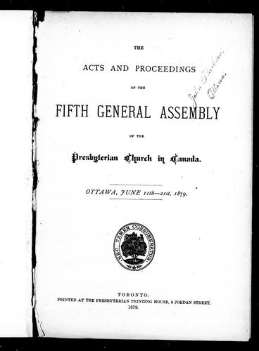 The acts and proceedings of the fifth General Asembly of the Presbyterian Church in Canada, Ottawa, June 11th-21st, 1879
