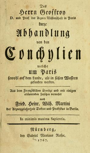 Des Herrn Geoffroy ... Kurze Abhandlung von den Conchylien, welche um Paris sowohl auf dem Lande, als in süssen Wassern gefunden werden.