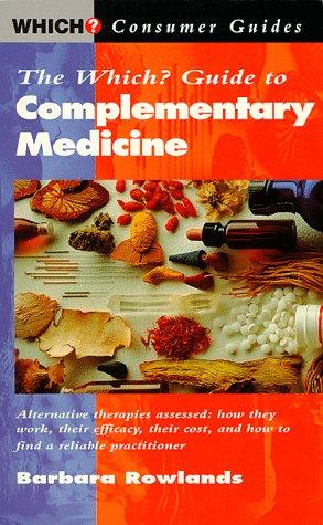 The "Which?" Guide to Complementary Medicine ("Which?" Consumer Guides)