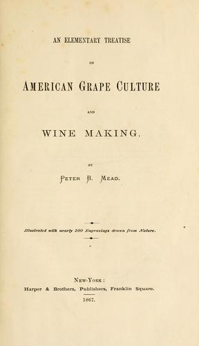 An elementary treatise on American grape culture and wine making.