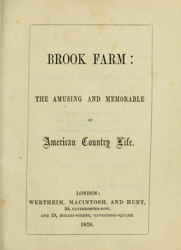 Brook Farm; the amusing and memorable of American country life.