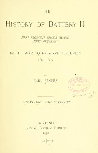 The history of Battery H, first regiment Rhode Island light artillery, in the war to preserve the union, 1861-1865