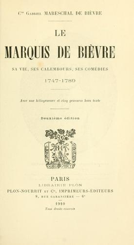 Le marquis de Bièvre, sa vie, ses calembours, ses comédies, 1747-1789.