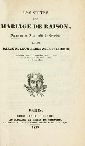 Les suites d'un mariage de raison, drame en un acte, mêlé de couplets.