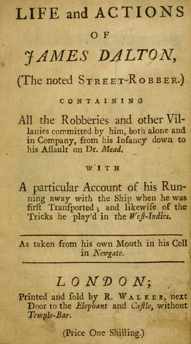 Life and actions of James Dalton, a noted street robber ... with account of ... the tricks he played in New York, the Bermudas, Virginia, Carolina, and other parts of America