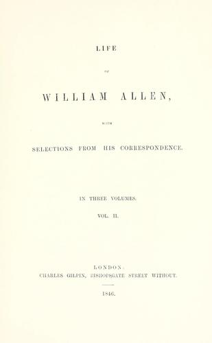 Life of William Allen: With Selections from His Correspondence. In Three Volumes