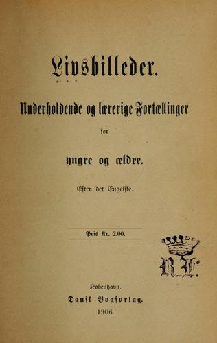 Livsbilleder:underholdende og lærerige Fortællinger for Yngre og Ældre