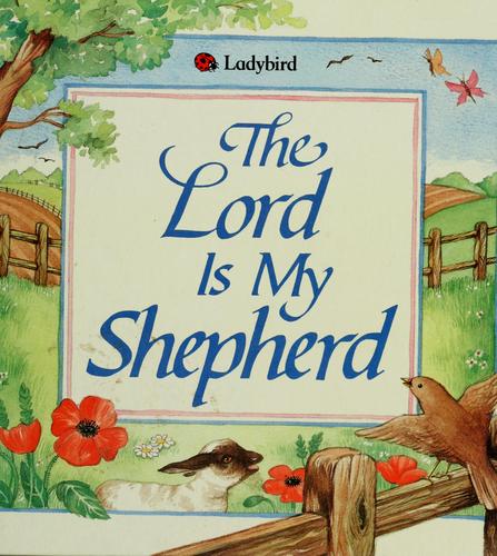 The Lord is my shepherd