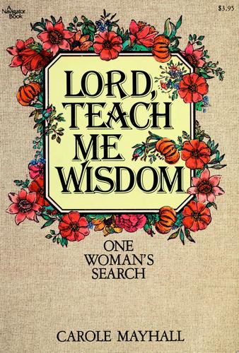 Lord, teach me wisdom.