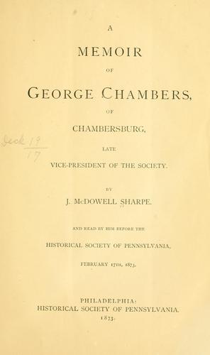A memoir of George Chambers, of Chambersburg, late vice-president of the society.