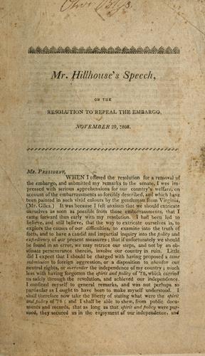 Mr. Hillhouses' speech, on the resolution to repeal the embargo, November 29, 1808. --