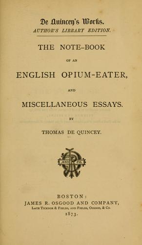 The note-book of an English opium-eater, and Miscellaneous essays.