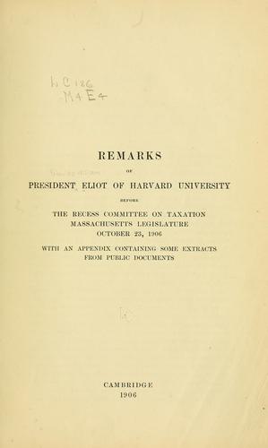 Remarks of the President Eliot of Harvard university before the Recess committee on taxation