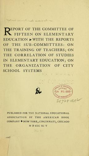 Report of the Committee of fifteen on elementary education