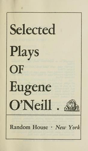 Selected plays of Eugene O'Neill.