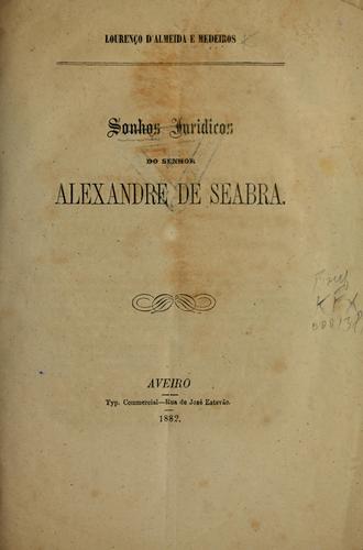 Sonhos juridicos do senhor Alexandre de Seabra.