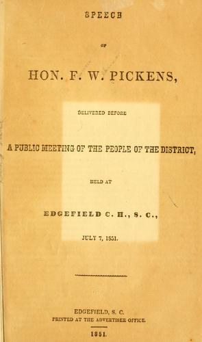 Speech of Hon. F. W. Pickens, delivered before a public meeting of the people of the district, held at Edgefield C. H., S. C., July 7, 1851.