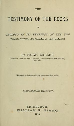 The testimony of the rocks, or, Geology in its bearings on the two theologies, natural & revealed