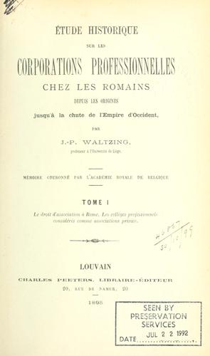 ©ØEtude historique sur les corporations professionnelles chez les Romains depuis les origines jusqu'©Ła la chute de l'Empire d'Occident.