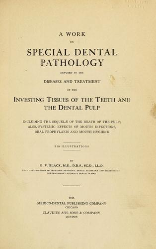 A work on special dental pathology devoted to the diseases and treatment of the investing tissues of the teeth and the dental pulp