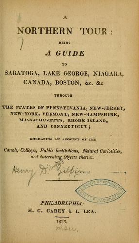 A northern tour: being a guide to Saratoga, Lake George, Niagara, Canada, Boston, &c., &c., through the states of Pennsylvania, New-Jersey, New-York, Vermont, New-Hampshire, Massachusetts, Rhode-Island, and Connecticut