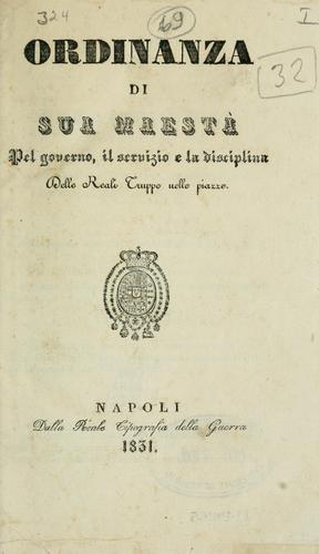 Ordinanza di Sua Maestà pel governo, il servizio e la disciplina delle reali truppe nelle piazze