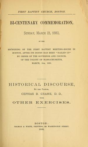 Bi-centenary commemoration, Sunday, March 21, 1880, of the reöpening of the First Baptist Meeting-house in Boston, after its doors had been "nailed up" by order of the governor and council of the colony of Massachusetts, March 8th, 1680