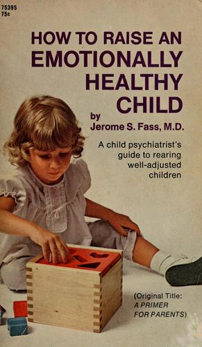 How to raise an emotionally healthy child